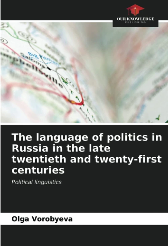 The language of politics in Russia in the late twentieth and twenty-first centuries: Political linguistics