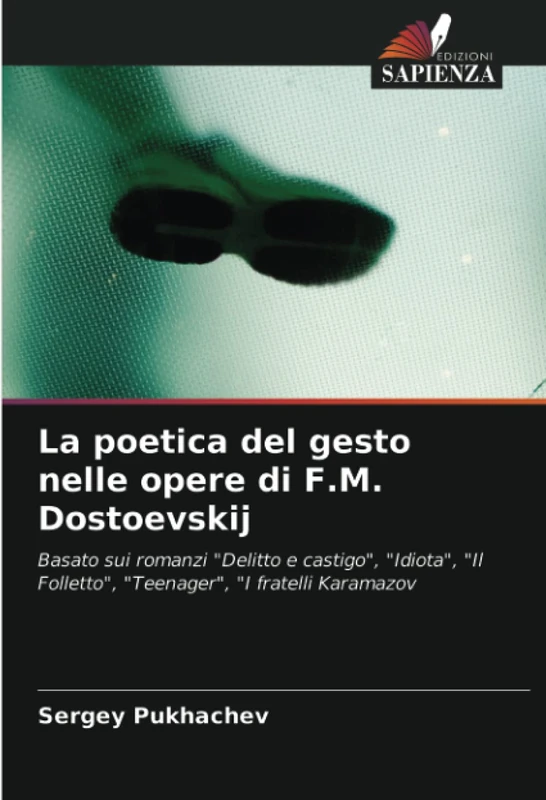 La poetica del gesto nelle opere di F.M. Dostoevskij: Basato sui romanzi "Delitto e castigo", "Idiota", "Il Folletto", "Teenager", "I fratelli Karamazov - Image 1