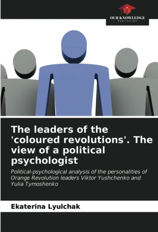 The leaders of the 'coloured revolutions'. The view of a political psychologist: Political-psychological analysis of the personalities of Orange ... Viktor Yushchenko and Yulia Tymoshenko - Image 1