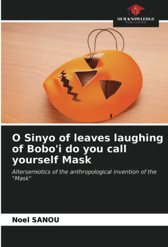 O Sinyo of leaves laughing of Bobo'i do you call yourself Mask: Altersemiotics of the anthropological invention of the "Mask" - Image 1