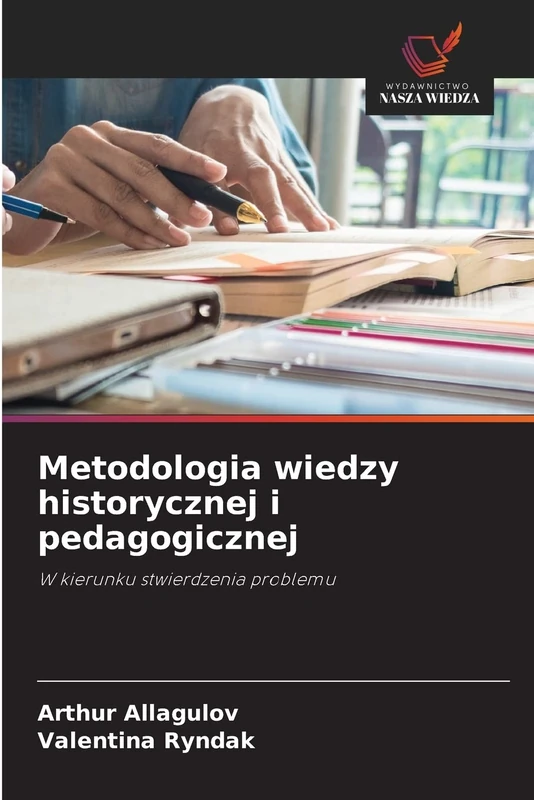 Metodologia wiedzy historycznej i pedagogicznej: W kierunku stwierdzenia problemu