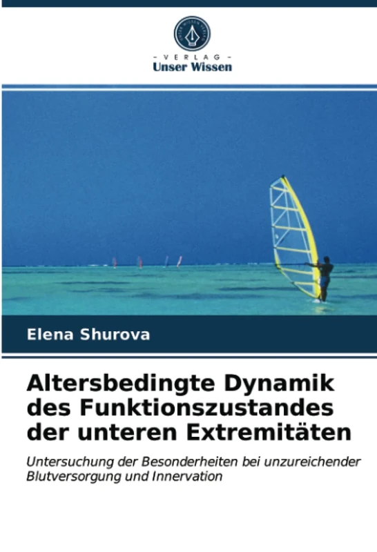 Altersbedingte Dynamik des Funktionszustandes der unteren Extremitäten: Untersuchung der Besonderheiten bei unzureichender Blutversorgung und Innervation