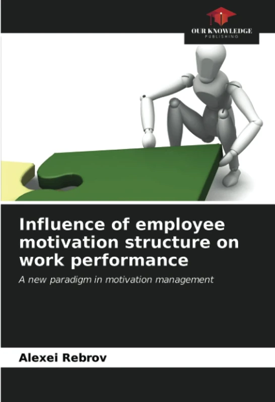Influence of employee motivation structure on work performance: A new paradigm in motivation management