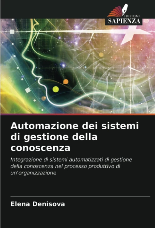 Automazione dei sistemi di gestione della conoscenza: Integrazione di sistemi automatizzati di gestione della conoscenza nel processo produttivo di un'organizzazione
