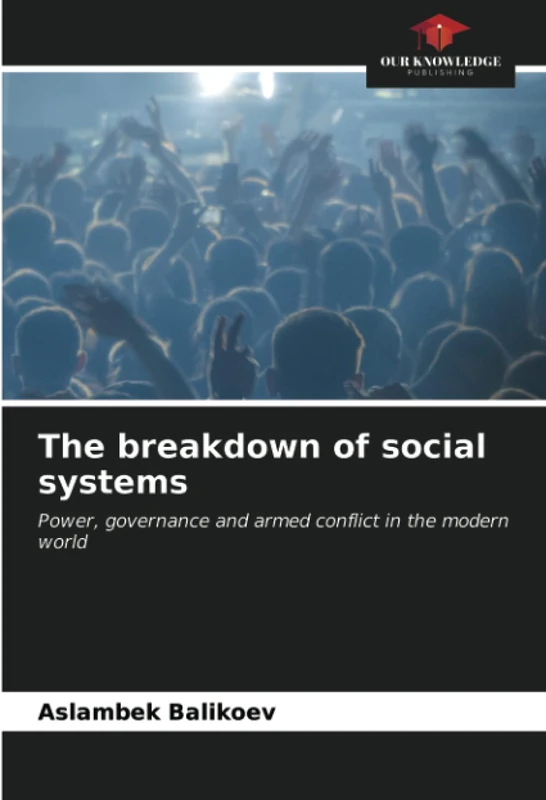 The breakdown of social systems: Power, governance and armed conflict in the modern world