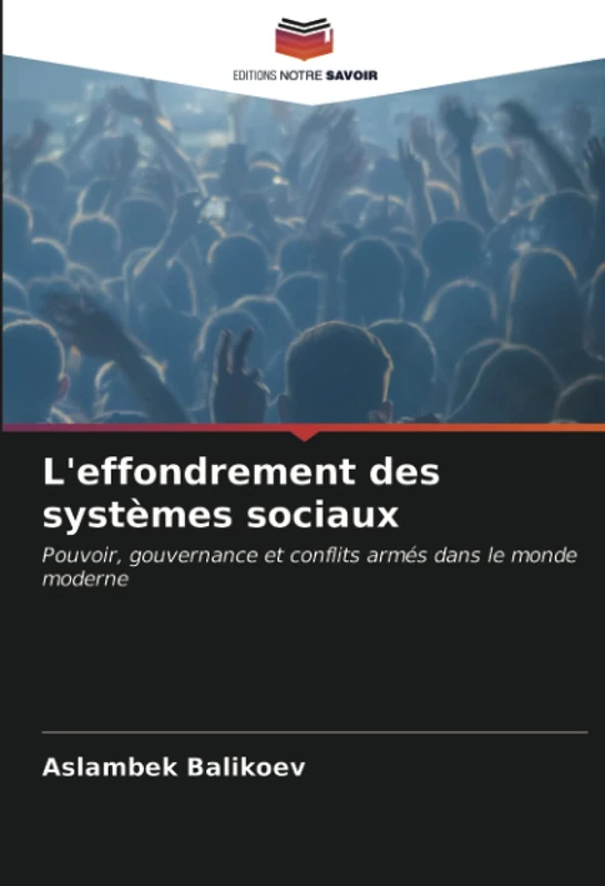 L'effondrement des systèmes sociaux: Pouvoir, gouvernance et conflits armés dans le monde moderne