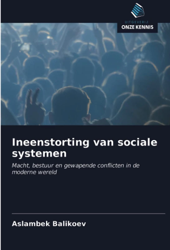 Ineenstorting van sociale systemen: Macht, bestuur en gewapende conflicten in de moderne wereld
