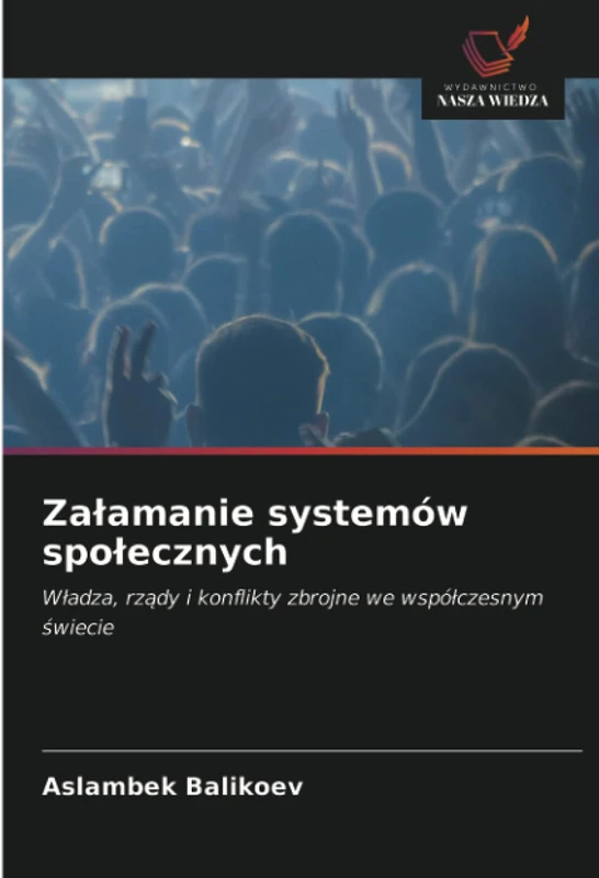 Załamanie systemów społecznych: Władza, rządy i konflikty zbrojne we współczesnym świecie: W¿adza, rz¿dy i konflikty zbrojne we wspó¿czesnym ¿wiecie