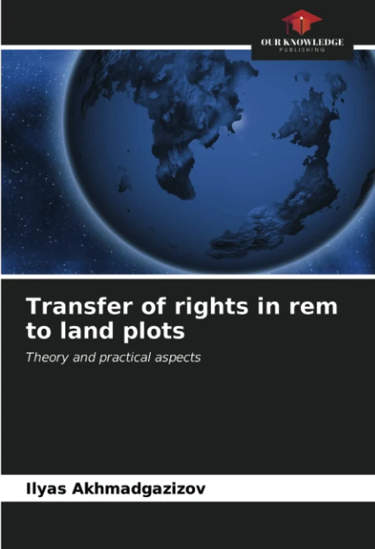 Transfer of rights in rem to land plots: Theory and practical aspects
