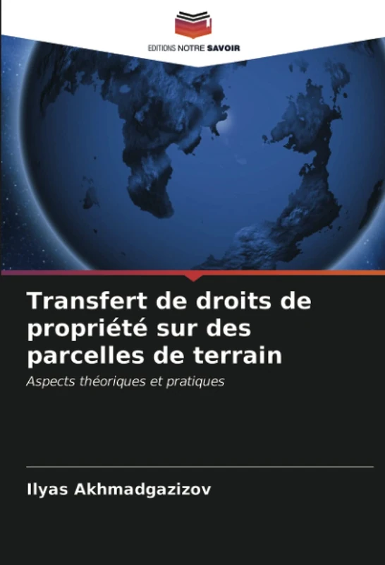 Transfert de droits de propriété sur des parcelles de terrain: Aspects théoriques et pratiques