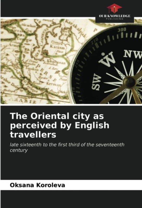 The Oriental city as perceived by English travellers: late sixteenth to the first third of the seventeenth century