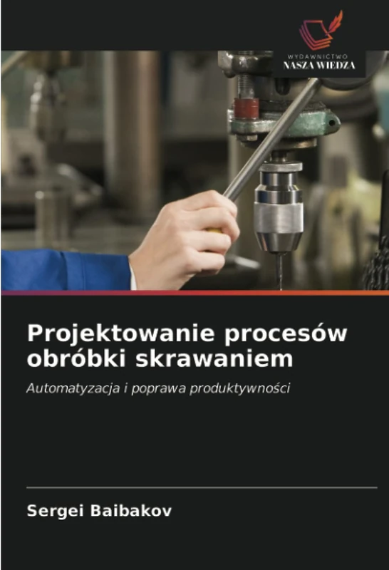 Projektowanie procesów obróbki skrawaniem: Automatyzacja i poprawa produktywności