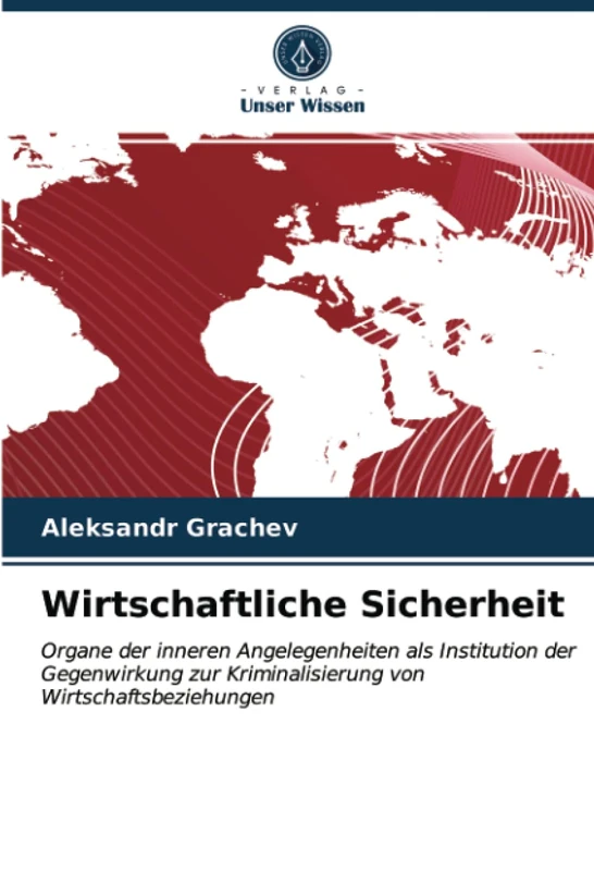 Wirtschaftliche Sicherheit: Organe der inneren Angelegenheiten als Institution der Gegenwirkung zur Kriminalisierung von Wirtschaftsbeziehungen