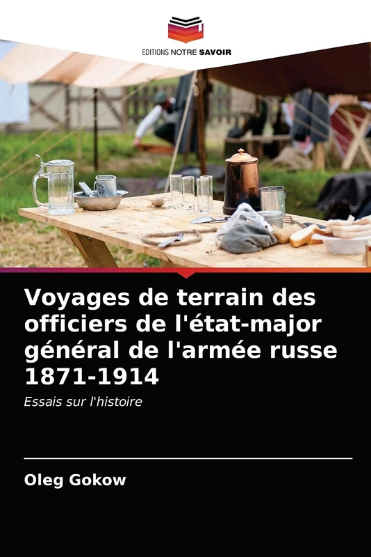 Voyages de terrain des officiers de l'état-major général de l'armée russe 1871-1914: Essais sur l'histoire