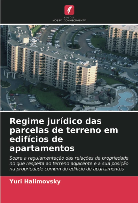 Regime jurídico das parcelas de terreno em edifícios de apartamentos: Sobre a regulamentação das relações de propriedade no que respeita ao terreno ... propriedade comum do edifício de apartamentos
