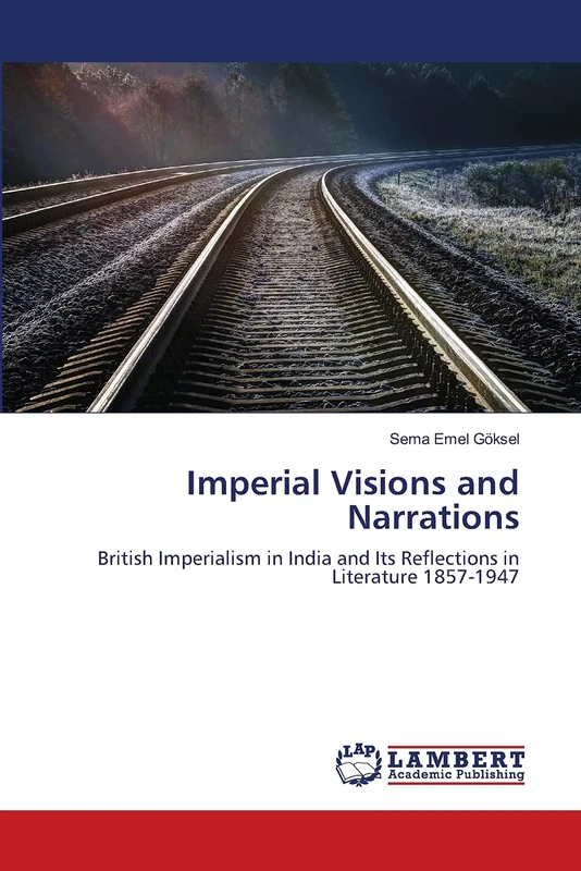 Imperial Visions and Narrations: British Imperialism in India and Its Reflections in Literature 1857-1947 - Image 1