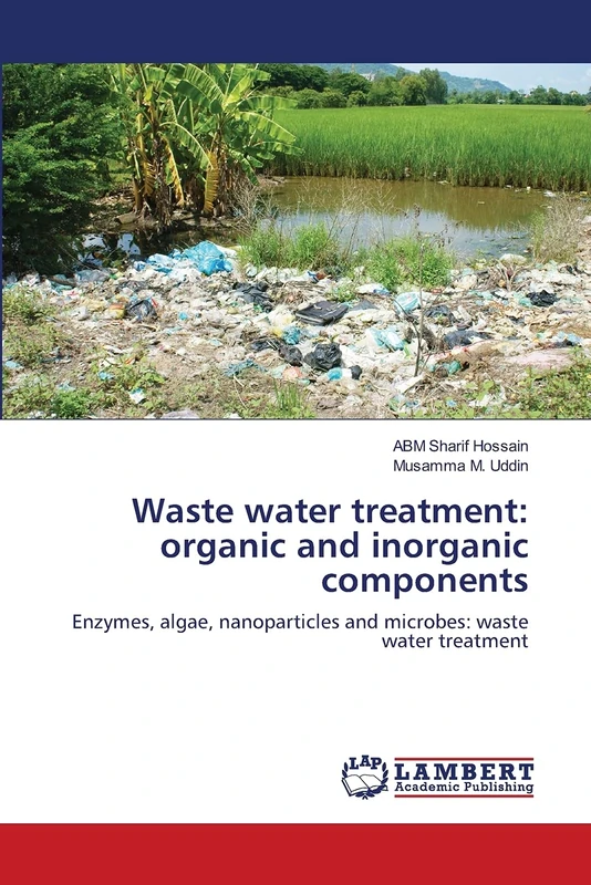 Waste water treatment: organic and inorganic components: Enzymes, algae, nanoparticles and microbes: waste water treatment