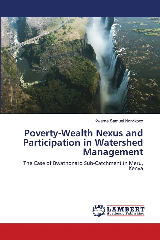 Poverty-Wealth Nexus and Participation in Watershed Management: The Case of Bwathonaro Sub-Catchment in Meru, Kenya