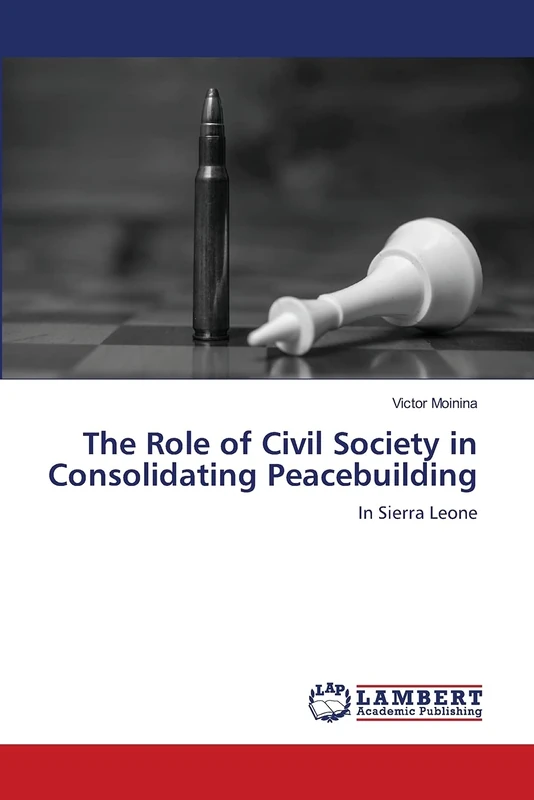 The Role of Civil Society in Consolidating Peacebuilding: In Sierra Leone