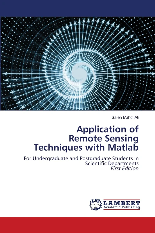Application of Remote Sensing Techniques with Matlab: For Undergraduate and Postgraduate Students in Scientific DepartmentsFirst Edition