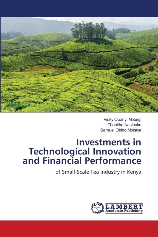 Investments in Technological Innovation and Financial Performance: of Small-Scale Tea Industry in Kenya