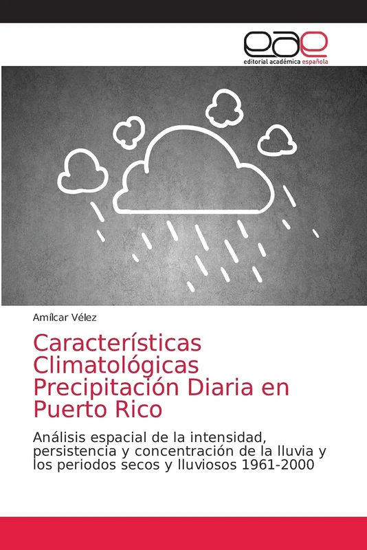 Características Climatológicas Precipitación Diaria en Puerto Rico: Análisis espacial de la intensidad, persistencia y concentración de la lluvia y los periodos secos y lluviosos 1961-2000
