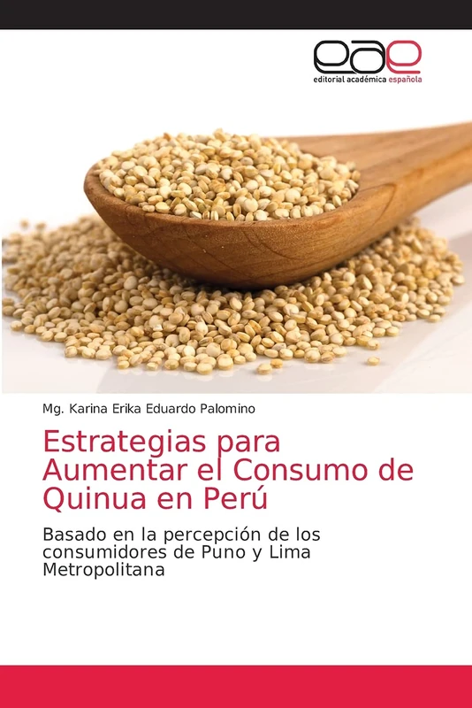 Estrategias para Aumentar el Consumo de Quinua en Perú: Basado en la percepción de los consumidores de Puno y Lima Metropolitana