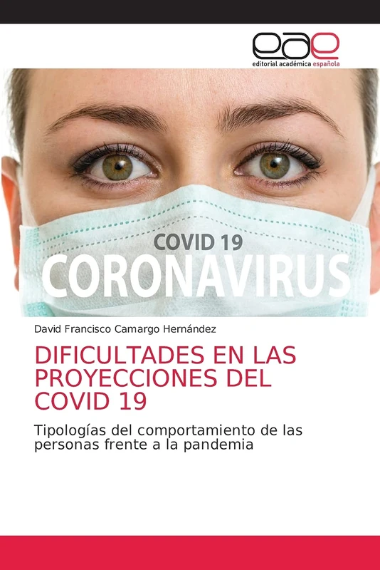 DIFICULTADES EN LAS PROYECCIONES DEL COVID 19: Tipologías del comportamiento de las personas frente a la pandemia