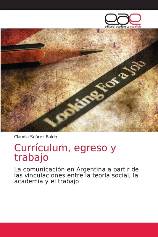 Currículum, egreso y trabajo: La comunicación en Argentina a partir de las vinculaciones entre la teoría social, la academia y el trabajo