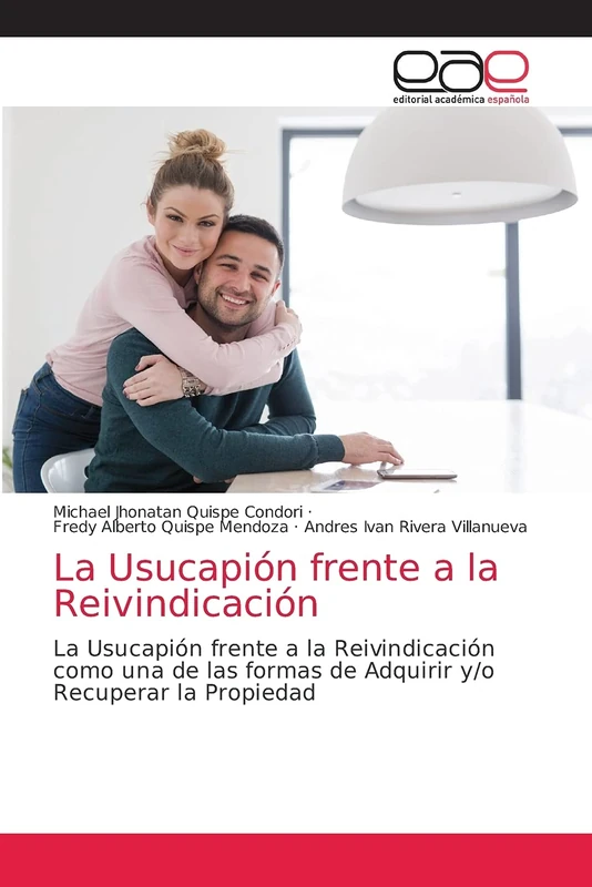 La Usucapión frente a la Reivindicación: La Usucapión frente a la Reivindicación como una de las formas de Adquirir y/o Recuperar la Propiedad