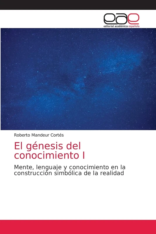 El génesis del conocimiento I: Mente, lenguaje y conocimiento en la construcción simbólica de la realidad