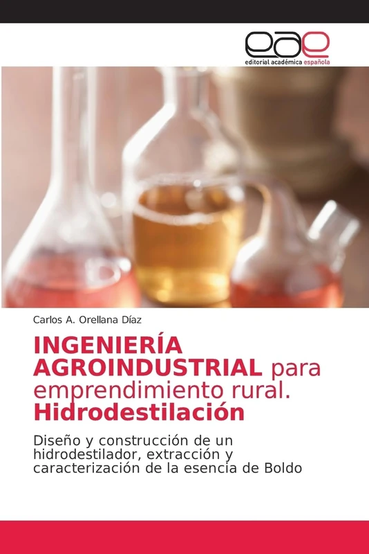 INGENIERÍA AGROINDUSTRIAL para emprendimiento rural. Hidrodestilación: Diseño y construcción de un hidrodestilador, extracción y caracterización de la esencia de Boldo - Image 1