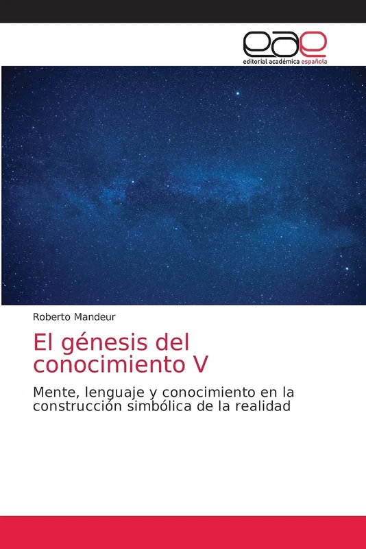 El génesis del conocimiento V: Mente, lenguaje y conocimiento en la construcción simbólica de la realidad