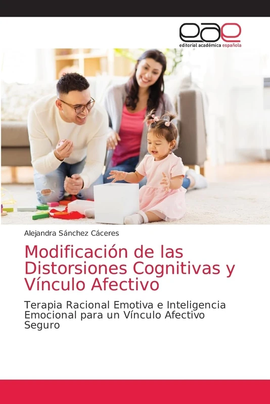 Modificación de las Distorsiones Cognitivas y Vínculo Afectivo: Terapia Racional Emotiva e Inteligencia Emocional para un Vínculo Afectivo Seguro