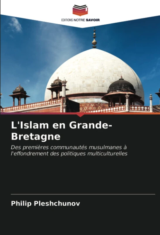 L'Islam en Grande-Bretagne: Des premières communautés musulmanes à l'effondrement des politiques multiculturelles