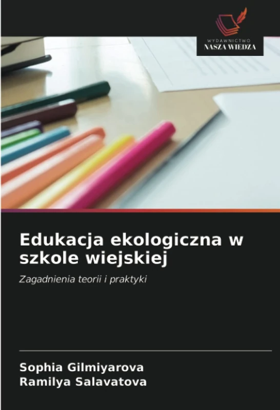 Edukacja ekologiczna w szkole wiejskiej: Zagadnienia teorii i praktyki