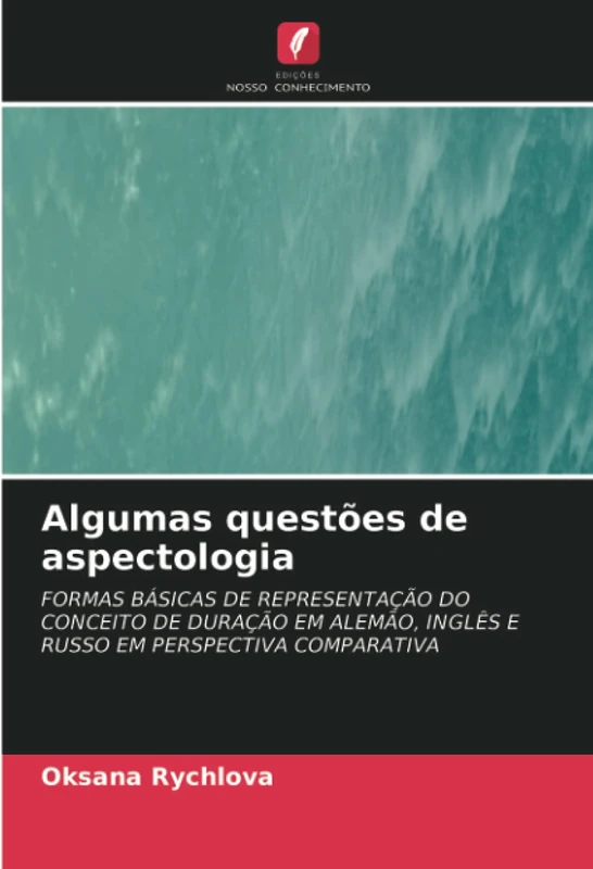 Algumas questões de aspectologia: FORMAS BÁSICAS DE REPRESENTAÇÃO DO CONCEITO DE DURAÇÃO EM ALEMÃO, INGLÊS E RUSSO EM PERSPECTIVA COMPARATIVA