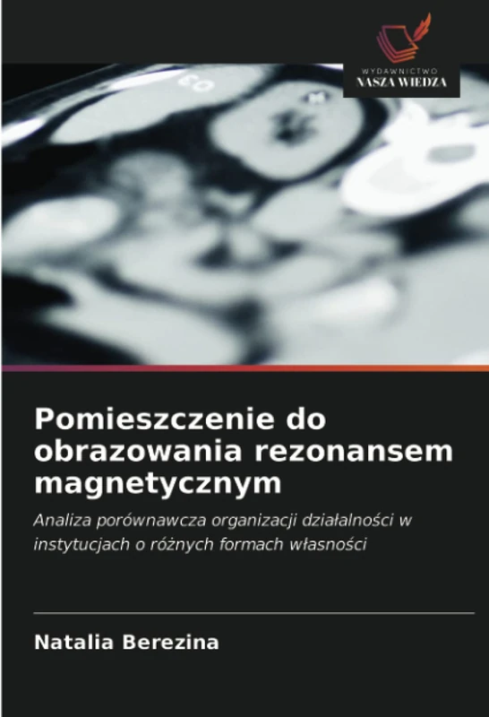 Pomieszczenie do obrazowania rezonansem magnetycznym: Analiza porównawcza organizacji działalności w instytucjach o różnych formach własności: Analiza ... w instytucjach o ró¿nych formach w¿asno¿ci