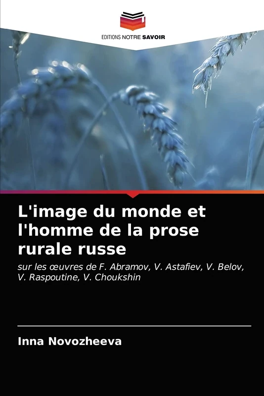 L'image du monde et l'homme de la prose rurale russe: sur les œuvres de F. Abramov, V. Astafiev, V. Belov, V. Raspoutine, V. Choukshin