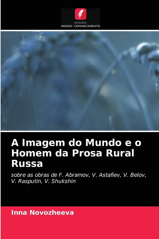 A Imagem do Mundo e o Homem da Prosa Rural Russa: sobre as obras de F. Abramov, V. Astafiev, V. Belov, V. Rasputin, V. Shukshin