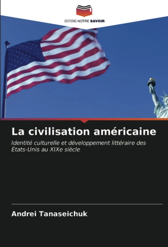 La civilisation américaine: Identité culturelle et développement littéraire des États-Unis au XIXe siècle