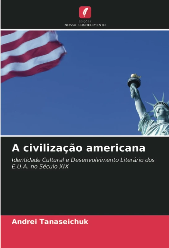 A civilização americana: Identidade Cultural e Desenvolvimento Literário dos E.U.A. no Século XIX