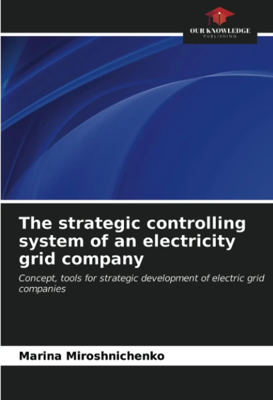 The strategic controlling system of an electricity grid company: Concept, tools for strategic development of electric grid companies