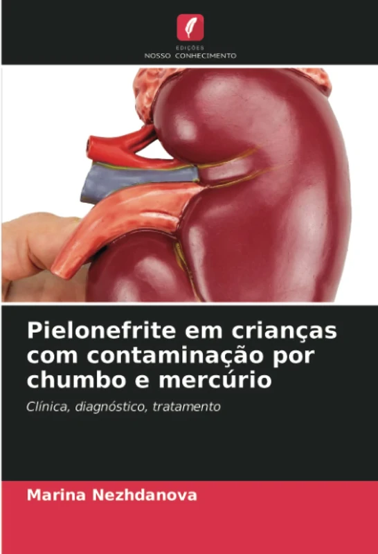 Pielonefrite em crianças com contaminação por chumbo e mercúrio: Clínica, diagnóstico, tratamento
