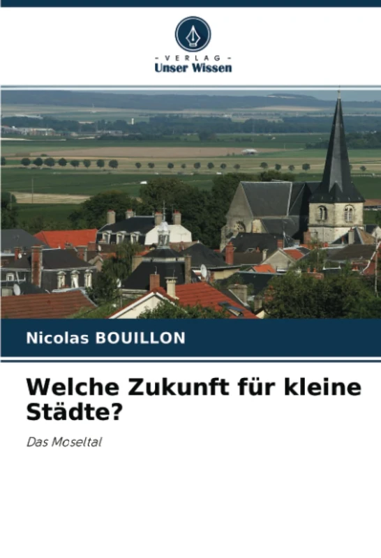 Welche Zukunft für kleine Städte?: Das Moseltal