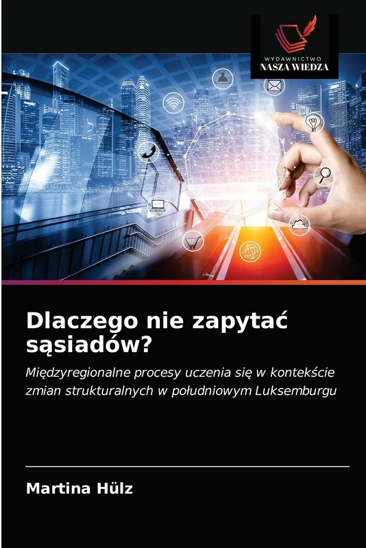 Dlaczego nie zapytać sąsiadów?: Międzyregionalne procesy uczenia się w kontekście zmian strukturalnych w południowym Luksemburgu - Image 1