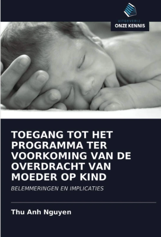 TOEGANG TOT HET PROGRAMMA TER VOORKOMING VAN DE OVERDRACHT VAN MOEDER OP KIND: BELEMMERINGEN EN IMPLICATIES