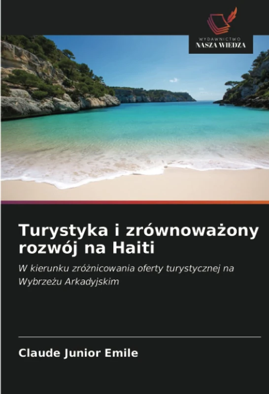 Turystyka i zrównoważony rozwój na Haiti: W kierunku zróżnicowania oferty turystycznej na Wybrzeżu Arkadyjskim