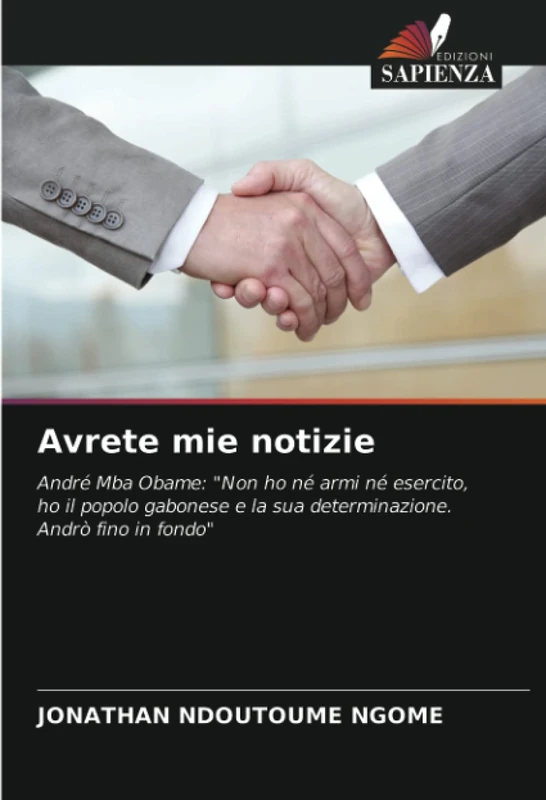 Avrete mie notizie: André Mba Obame: "Non ho né armi né esercito, ho il popolo gabonese e la sua determinazione. Andrò fino in fondo" - Image 1