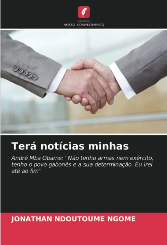Terá notícias minhas: André Mba Obame: "Não tenho armas nem exército, tenho o povo gabonês e a sua determinação. Eu irei até ao fim"